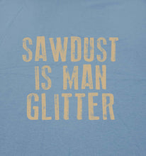 Load image into Gallery viewer, Sawdust Is Man Glitter Sarcastic Graphic Funny T Shirt
