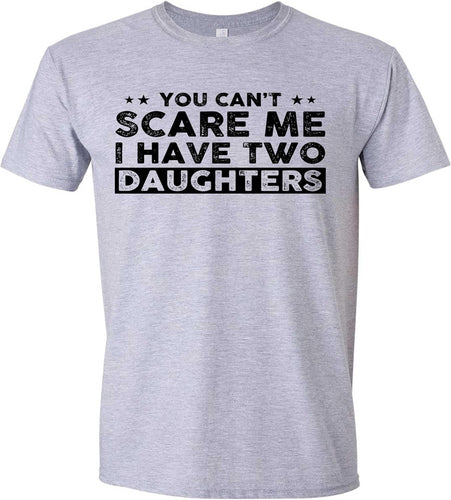 You Can'T Scare Me, I Have Two Daughters, Funny Dad T-Shirt, Cute Joke Men T Shirt Gifts for Daddy