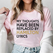 Load image into Gallery viewer, T Shirt for Women Clothing Fashion My Thoughts Have Been Reolaced By Hamilton Lyrics Printed T Shirts Tee Casual Women Clothes
