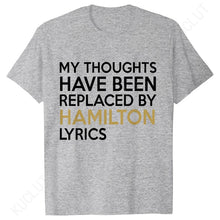 Load image into Gallery viewer, T Shirt for Women Clothing Fashion My Thoughts Have Been Reolaced By Hamilton Lyrics Printed T Shirts Tee Casual Women Clothes
