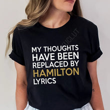 Load image into Gallery viewer, T Shirt for Women Clothing Fashion My Thoughts Have Been Reolaced By Hamilton Lyrics Printed T Shirts Tee Casual Women Clothes
