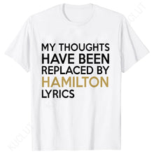 Load image into Gallery viewer, T Shirt for Women Clothing Fashion My Thoughts Have Been Reolaced By Hamilton Lyrics Printed T Shirts Tee Casual Women Clothes
