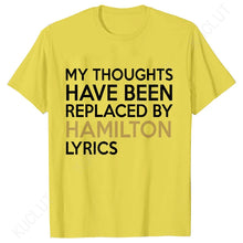 Load image into Gallery viewer, T Shirt for Women Clothing Fashion My Thoughts Have Been Reolaced By Hamilton Lyrics Printed T Shirts Tee Casual Women Clothes
