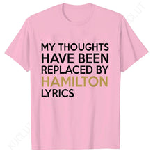 Load image into Gallery viewer, T Shirt for Women Clothing Fashion My Thoughts Have Been Reolaced By Hamilton Lyrics Printed T Shirts Tee Casual Women Clothes
