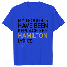 Load image into Gallery viewer, T Shirt for Women Clothing Fashion My Thoughts Have Been Reolaced By Hamilton Lyrics Printed T Shirts Tee Casual Women Clothes
