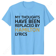 Load image into Gallery viewer, T Shirt for Women Clothing Fashion My Thoughts Have Been Reolaced By Hamilton Lyrics Printed T Shirts Tee Casual Women Clothes
