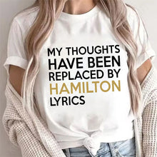 Load image into Gallery viewer, T Shirt for Women Clothing Fashion My Thoughts Have Been Reolaced By Hamilton Lyrics Printed T Shirts Tee Casual Women Clothes

