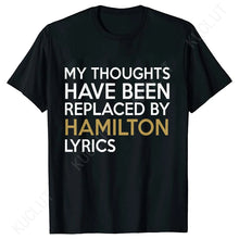 Load image into Gallery viewer, T Shirt for Women Clothing Fashion My Thoughts Have Been Reolaced By Hamilton Lyrics Printed T Shirts Tee Casual Women Clothes
