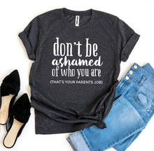 Load image into Gallery viewer, Don’t Be Ashamed Of Who You Are T-shirt
