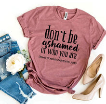 Load image into Gallery viewer, Don’t Be Ashamed Of Who You Are T-shirt
