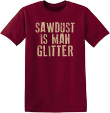 Load image into Gallery viewer, Sawdust Is Man Glitter Sarcastic Graphic Funny T Shirt
